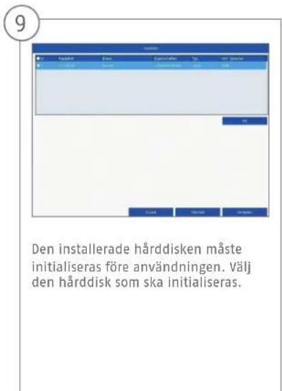 9 Den installerade hårddisken måste initialiseras före användningen. Välj den hårddisk som ska initialiseras.