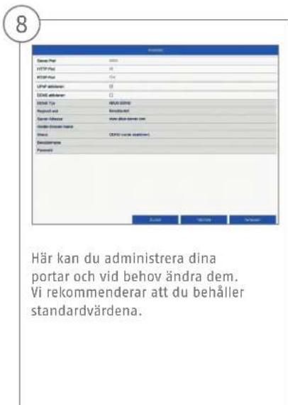 8 Här kan du administrera dina portar och vid behov ändra dem. Vi rekommenderar att du behåller standardvärdena.