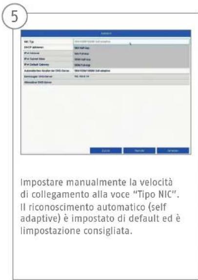 5 Impostare manualmente la velocità di collegamento alla voce "Tipo NIC". Il riconoscimento automatico (self adaptive) è impostato di default ed è limpostazione consigliata.
