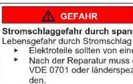 GEFAHR Stromschlaggefahr durch spann Lebensgefahr durch Stromschlag ► Elektroteile sollten von eine ► Nach der Reparatur muss e VDE 0701 oder länderspez den.