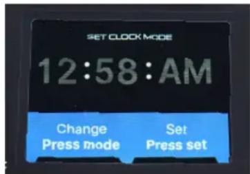 SET CLOCK MODE 12:58:AM Change Press mode Set Press set