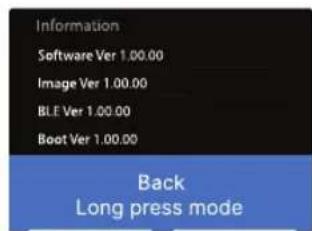 Information Software Ver 1.00.00 Image Ver 1.00.00 BLE Ver 1.00.00 Boot Ver 1.00.00 Back Long press mode