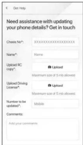 Get Help Need assistance with updating your phone details? Get in touch Chase No*:XXXXXXXXXXXXXXXXXX Name*: Name Upload RC copy*. Upload Maximum size of 5 mb allowed Upload Driving License*. Upload Maximum size of 5 mb allowed Number to be updated*. Mobile Comments: Add your comments