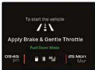 To start the vehicle Apply Brake & Gentle Throttle Fuel Saver Mode 09:45 pm 25 Mon Mar