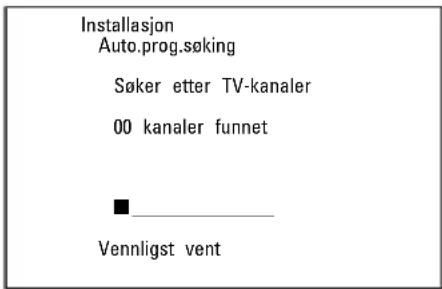 Installasjon Auto.prog.søking Søker etter TV-kanaler 00 kanaler funnet Vennligst vent
