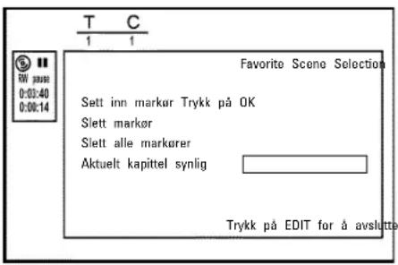 T C 1 1 Favorite Scone Selection Sett inn markør Trykk på OK Slett markør Slett alle markører Aktuelt kapittel synlig Trykk på EDIT for å avslutte