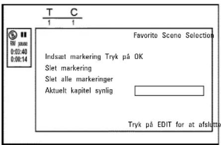T C 1 1 Favorite Scene Selection Indsæt marketing Tryk på OK Slet marking Slet alle markeringer Aktuelt kapitel synlig Tryk på EDIT for at afslutter
