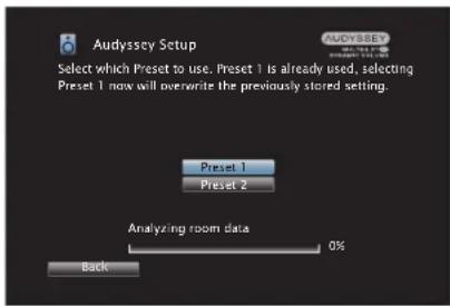 Audyssey Setup Select which Preset to use, Preset 1 is already used, selecting Preset 1 now will overwrite the previously stored setting. Preset 1 Preset 2 Analyzing room data 0% Back