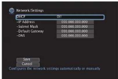 Network/Settings DHCF Off -IP Address 000.000.000.000 -Subnet Mask 000.000.000.000 -Default Gateway 000.000.000.000 -DNS 000.000.000.000 Save Cancel Conipures the network settings automatically or manually