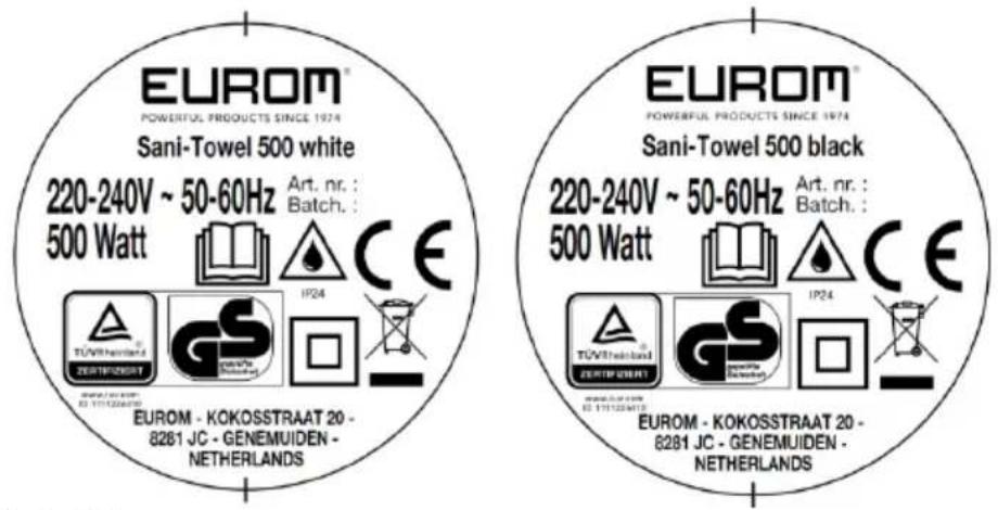 EUROM® POWERFUL PRODUCTS SINCE 1974 Sani-Towel 500 white 220-240V ~ 50-60Hz Art. nr. : 500 Watt Batch.: IP24 CE TUWTHelstand ZERTIFKESRT GS EUROM - KOKOSSTRAAT 20 - 8281 JC - GENEMUIDEN - NETHERLANDS EUROM® POWERFUL PRODUCTS SINCE 1974 Sani-Towel 500 black 220-240V ~ 50-60Hz Art. nr. : 500 Watt Batch.: IP24 CE TUWTHelstand ZERTIFKESRT GS EUROM - KOKOSSTRAAT 20 - 8281 JC - GENEMUIDEN - NETHERLANDS