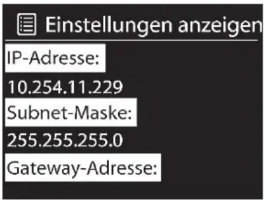 Einstellungen anzeigen IP-Adresse: 10.254.11.229 Subnet-Maske: 255.255.255.0 Gateway-Adresse: