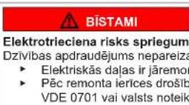 BISTAMI Elektrotrieciena risks sprlegum Dzivības apdraudējums nepareiza ► Elektriskās dajas ir jāremor ► Pēc remonta īrīces drošib VDE 0701 vai valsts noteik