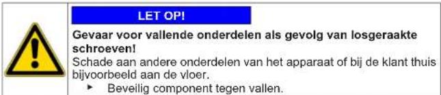 LET OPI Gevaar voor vallende onderdelen als gevolg van losgeraakte schroeven! Schade aan andere onderdelen van het apparaat of bij de klant thuis bijvoorbeeld aan de vloer. ► Beveilig component tegen vallen.