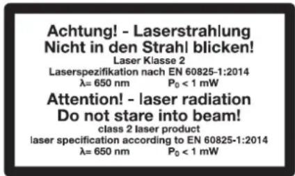 Achtung! - Laserstrahlung Nicht in den Strahl blicken! Laser Klasse 2 Laserspezifikation nach EN 60825-1:2014 λ= 650 nm P₀ < 1 mW Attention! - laser radiation Do not stare into beam! class 2 laser product laser specification according to EN 60825-1:2014 λ= 650 nm P₀ < 1 mW