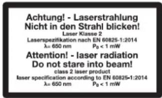 Achtung! - Laserstrahlung Nicht in den Strahl blicken! Laser Klasse 2 Laserspezifikation nach EN 60825-1:2014 λ = 650 nm P₀ < 1 mW Attention! - laser radiation Do not stare into beam! class 2 laser product laser specification according to EN 60825-1:2014 λ = 650 nm P₀ < 1 mW