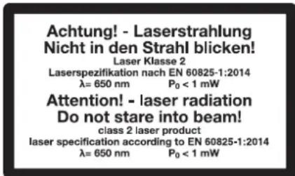 Achtung! - Laserstrahlung Nicht in den Strahl blicken! Laser Klasse 2 Laserspezifikation nach EN 60825-1:2014 λ= 650 nm P₀ < 1 mW Attention! - laser radiation Do not stare into beam! class 2 laser product laser specification according to EN 60825-1:2014 λ= 650 nm P₀ < 1 mW
