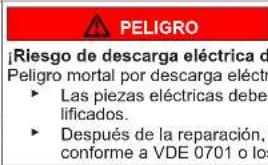 PELIGRO ¡Riesgo de descarga eléctrica de Peligro mortal por descarga eléctra • Las piezas eléctricas deber lificados. • Después de la reparación, conforme a VDE 0701 o los