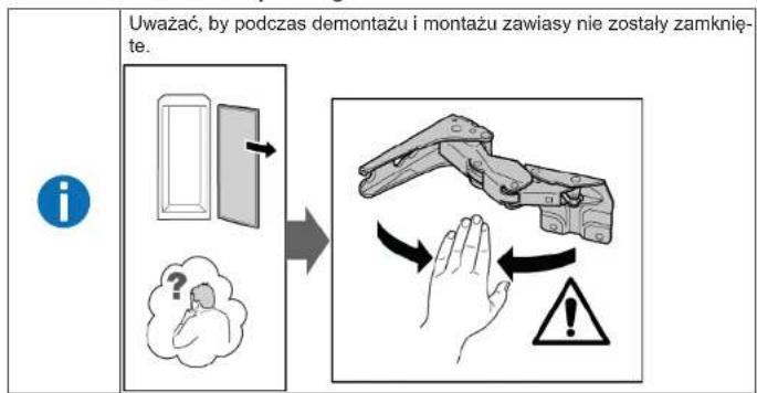 Uważać, by podczas demontażu i montażu zawiasy nie zostały zamknięte. i ?