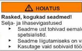 HOIATUS Rasked, kogukad seadmed! Selja- ja lihasevigastused ► Seadme ust tohivad eemale spetsialistid. ► Seadme liigutamiseks on va ► Kasutage vaid sobivaid töö