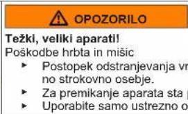 OPOZORILO Težki, veliki aparati! Poškodbe hrbta in mišic ► Postopek odstranjevanja vr no strokovno osebje. ► Za premikanje aparata sta ► Uporabite samo ustrezno o
