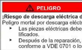 PELIGRO Riesgo de descarga eléctrica de Peligro mortal por descarga eléctr • Las piezas eléctricas deber lificados. • Después de la reparación, conforme a VDE 0701 o los