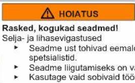 HOIATUS Rasked, kogukad seadmed! Selja- ja lihasevigastused ► Seadme ust tohivad eemale spetsialistid. ► Seadme liigutamiseks on v ► Kasutage vaid sobivaid töö