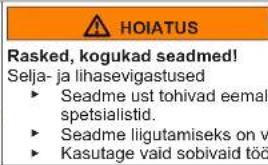 HOIATUS Rasked, kogukad seadmed! Selja- ja lihasevigastused ► Seadme ust tohivad eemal spetsialistid. ► Seadme liigutamiseks on v ► Kasutage vaid sobivaid töö