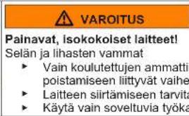 VAROITUS Palnavat, Isokokolset laitteet! Selän ja lihasten vamma ► Vain koulutettujen ammatti poistamiseen liittyvät vaihe ► Laitteen siirtämiseen tarvita ► Käytä vain soveltuvia työka