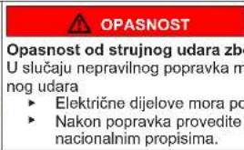 OPASNOST Opasnost od strujnog udara zboč U slučaju nepravilnog popravka m nog udara ► Električne dijelove mora po ► Nakon popravka provedite nacionalnim propisima.