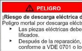 PELIGRO Riesgo de descarga eléctrica d Peligro mortal por descarga eléctr • Las piezas eléctricas deber lificados. • Después de la reparación, conforme a VDE 0701 o los