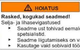 HOIATUS Rasked, kogukad seadmed! Selja- ja lihasevigastused ► Seadme ust tohivad eemale spetsialistid. ► Seadme liigutamiseks on va ► Kasutage vaid sobivaid töö