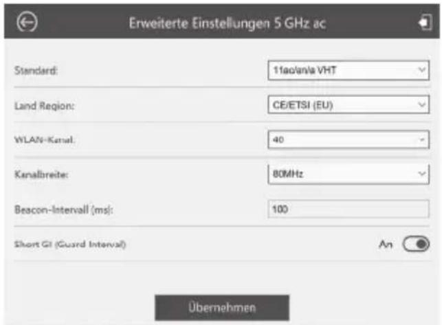 Erweiterte Einstellungen 5 GHz ac Standard: 11ac/an/a VHT Land Region: CE/ETSI (EU) WLAN-Kanal: 40 Kanalbreite: 80MHz Beacon-Intervall (ms): 100 Short CI (Guard Interval) An Übernehmen