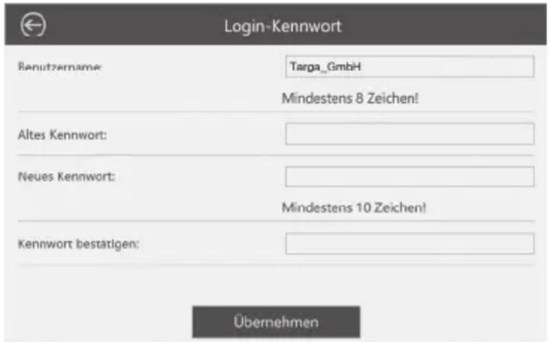 Login-Kennwort Benutzername: Targa_GmbH Mindestens 8 Zeichen! Altes Kennwort: Neues Kennwort: Mindestens 10 Zeichen! Kennwort bestätigen: Übernehmen