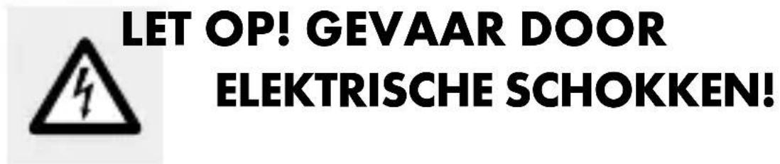 LET OP! GEVAAR DOOR ELEKTRISCHE SCHOKKEN!