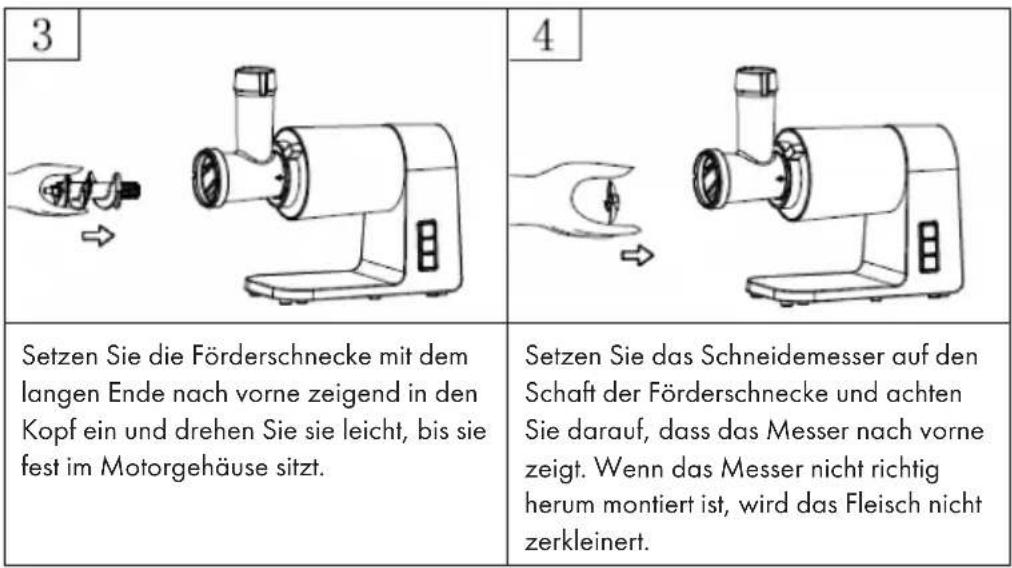 3 4 Setzen Sie die Förderschnecke mit dem langen Ende nach vorne zeigend in den Kopf ein und drehen Sie sie leicht, bis sie fest im Motorgehäuse sitzt. Setzen Sie das Schneidemesser auf den Schaft der Förderschnecke und achten Sie darauf, dass das Messer nach vorne zeigt. Wenn das Messer nicht richtig herum montiert ist, wird das Fleisch nicht zerkleinert.
