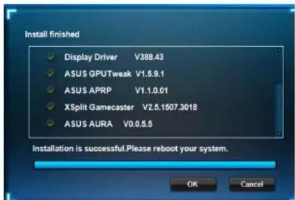 Install finished. Display Driver V388.43, ASUS GPU Tweak V1.5.9.1, ASUS APRP V1.1.0.01, XSplit Gamecaster V2.5.1507.3018, ASUS AURA V0.0.5.5. Installation is successful. Please reboot your system. OK Cancel
