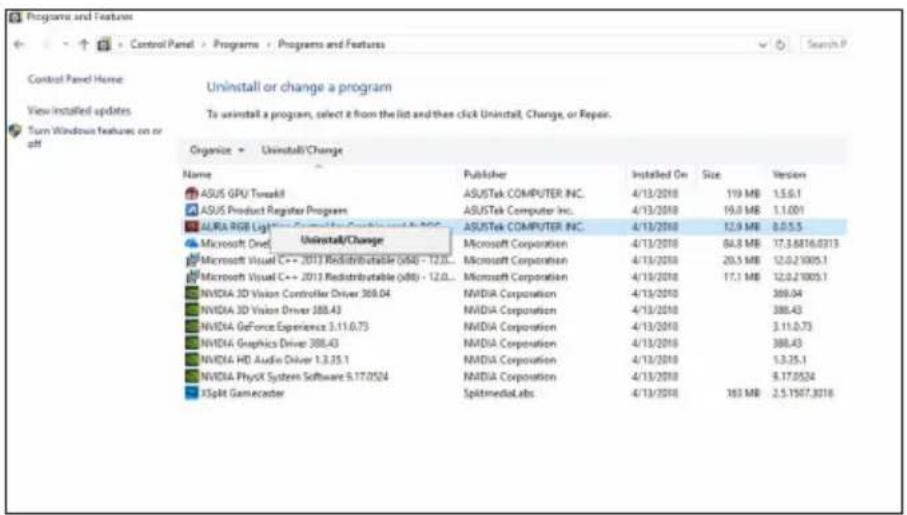Programs and Features Control Panel Home: Uninstall or change a program, View installed updates, Turn Windows features on or off. To uninstall a program, select it from the list and then click Uninstall, Change, or Repair. Organize Uninstall/Change. Name Publisher Installed On Size Version. ASUS GPU…