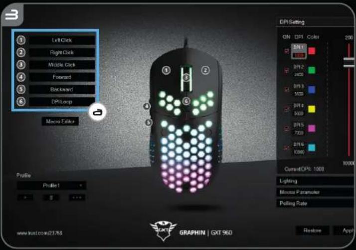 Left Click Right Click Middle Click Forward Backward DPI Loop Macro Editor Profile Profile1 DPI Setting ON DPI Color 200 DPI1 3.75 DPI2 2400 DPI3 5000 DPI4 5000 DPI5 7000 DPI6 10000 CurrentDPI: 1000 Lighting Mouse Parameter Polling Rate www.lnst.com/21788 GRAPHIN | GXT 960 Restore Apply