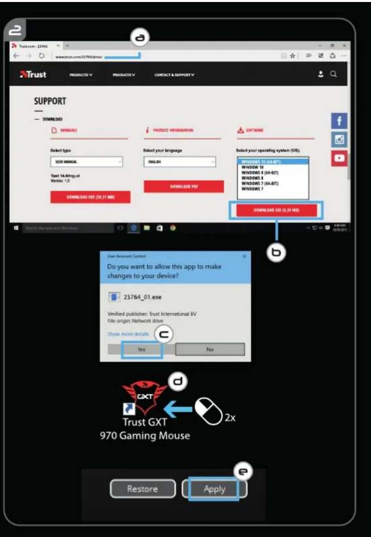 Trust PRODUCTS V PRODUCTS V CONTACT & SUPPORT V SUPPORT — — DOWNLOAD SAMSERS SELECT TYPE USE MANUAL Text Multilingual Venue: 1.0 DOWNLOAD PDF (OR.IST MB) PRODUCT INFORMATION SELECT YOUR LANGUAGE ENGLISH DOWNLOAD PDF SOFTWARE Select your operating system (OS): WINDOWS 15 (44-BT) WINDOWS 10 WINDOWS 8 (44-BT) WINDOWS 8 WINDOWS 7 (44-BT) WINDOWS 7 DOWNLOAD EXP (1.28 MB) User Account Control Do you want to allow this app to make changes to your device? 23764_01.exe Verified publisher: Trust International BV File origin: Network drive Show more details. C Yes No Restore Apply Trust GXT 970 Gaming Mouse