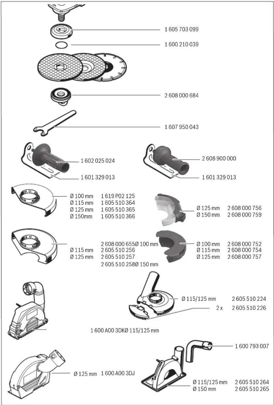 1 605 703 099 1 600 210 039 2 608 000 684 1 607 950 043 1 602 025 024 1 601 329 013 2 608 900 000 1 601 329 013 Ø 100 mm 1 619 P02 125 Ø 115 mm 1 605 510 364 Ø 125 mm 1 605 510 365 Ø 150mm 1 605 510 366 Ø 125 mm 2 608 000 756 Ø 150 mm 2 608 000 759 Ø 115 mm 2 608 000 655Ø 100 mm Ø 125 mm 2 605 510 256 2 605 510 257 2 605 510 258Ø 150 mm Ø 100 mm 2 608 000 752 Ø 115 mm 2 608 000 754 Ø 125 mm 2 608 000 757 Ø 115/125 mm 2 x 1 600 A00 3DKØ 115/125 mm Ø 125 mm 1 600 A00 3DJ Ø 115/125 mm 2 x 1 600 A00 3DG Ø 150 mm 2 605 510 264 2 605 510 265 1 600 A00 A3DØ