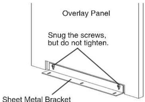 Overlay Panel Snug the screws, but do not tighten. Sheet Metal Bracket