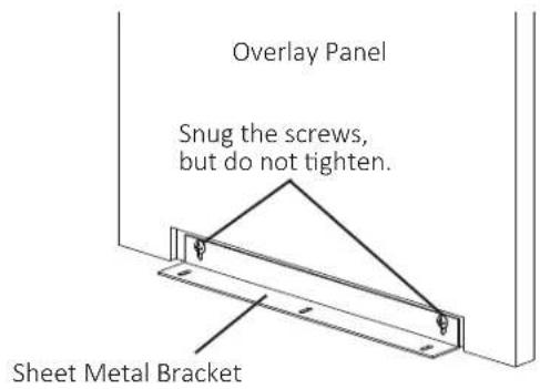 Overlay Panel Snug the screws, but do not tighten. Sheet Metal Bracket