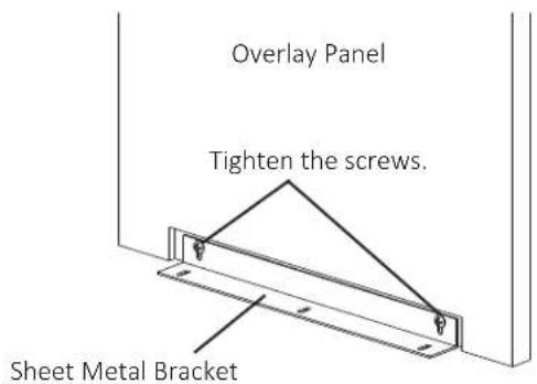 Overlay Panel Tighten the screws. Sheet Metal Bracket