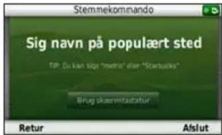Stemnekommando Sig navn på populært sted TIP: Du kan sign "metro" eller "Starbucks" Brug skærmitastatut Retur Aislut