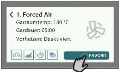 < 1. Forced Air Garraumtemp: 180 °C Gardauer: 05:00 Vorheizen: Deaktiviert FAVORIT