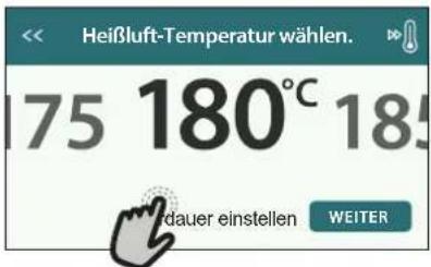 Heißluft-Temperatur wählen. 175 180°C 185 dauer einstellen WEITER