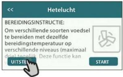 Heterlucht BEREIDINGSINSTRUCTIE: Om verschillende soorten voedsel te bereiden met dezelfde bereidingstemperatuur op verschillende niveaus (maximaal drie) tegelijk. Deze functie kan UITSTEL. START