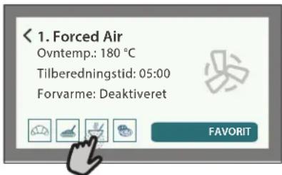 1. Forced Air Ovtemp.: 180 °C Tilberedningstid: 05:00 Forvarme: Deaktiveret FAVORIT