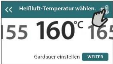 Heißluft-Temperatur wählen. 155 160°C 165 Gardauer einstellen WEITER