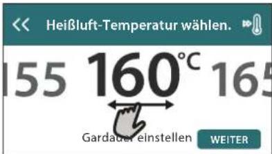 Heißluft-Temperatur wählen. 155 160°C 165 Gardauer einstellen WEITER